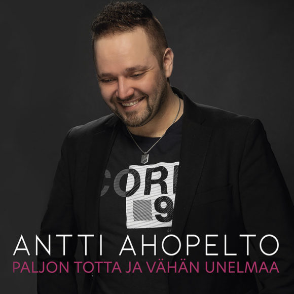 Antti Ahopelto - Paljon totta ja vähän unelmaa
