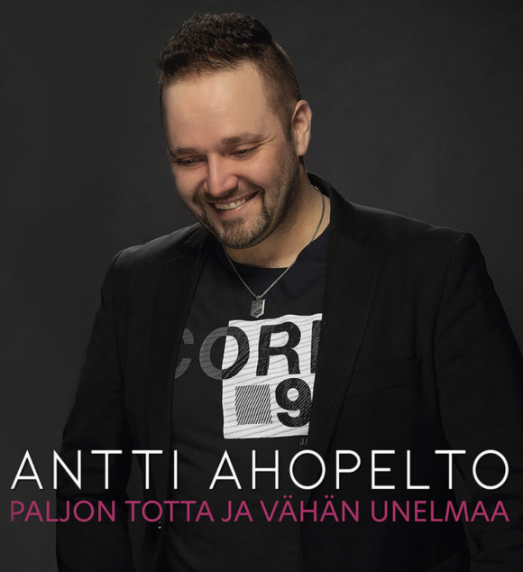 Antti Ahopelto - Paljon totta ja vähän unelmaa
